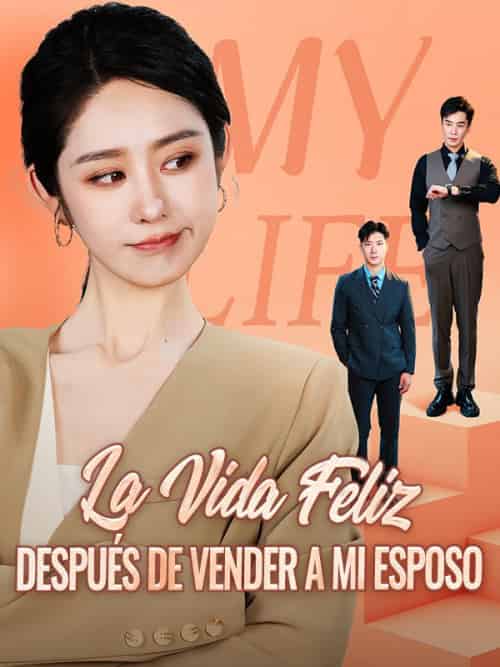 La Vida Feliz Después de Vender a Mi Esposo La Vida Feliz Después de Vender a Mi Esposo