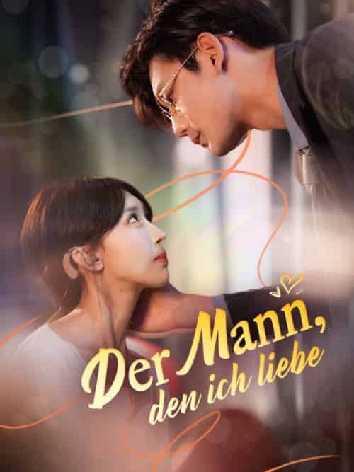 Der Man, den ich liebe（95集全）Elena＆Stein＆＆Vincent＆Beck - 紫橙海外短剧