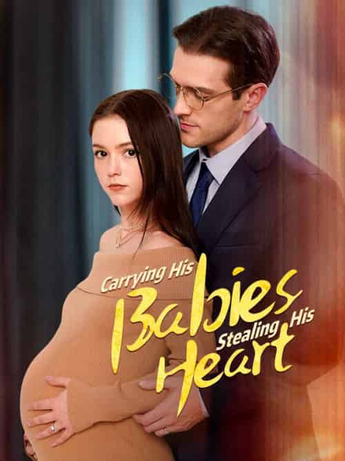 Carrying His Baby,Stealing His Heart（57集全）Sebastian＆Harrington＆＆Ella＆Reed - 紫橙海外短剧