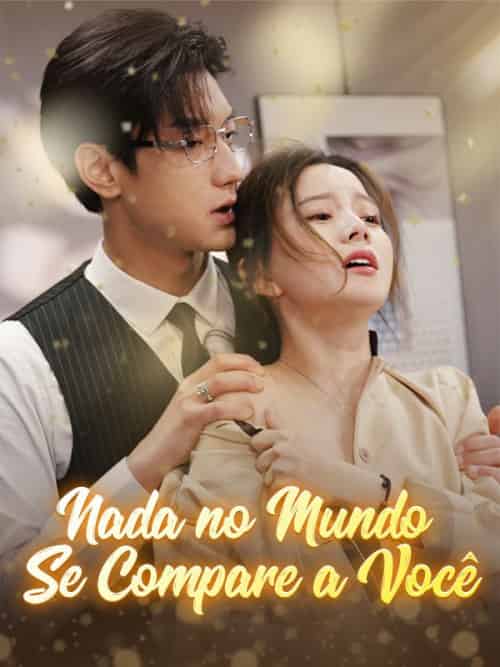 Nada no Mundo se Compara a Você（106集全）Eustaquio＆Pinho＆＆Custódia＆Correia - 紫橙海外短剧