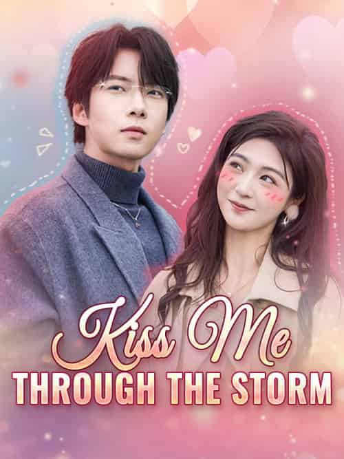 Kiss Me Through the Storm（94集全）Julian＆York＆＆Wendy＆Clark - 紫橙海外短剧