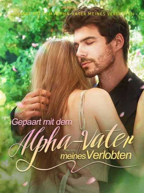 Gepaart mit dem Alpha-Vater meines Verlobten（57集全） - 紫橙海外短剧