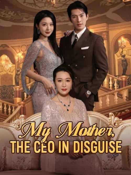 My Mother, The CEO in Disguise（100集） - 紫橙海外短剧