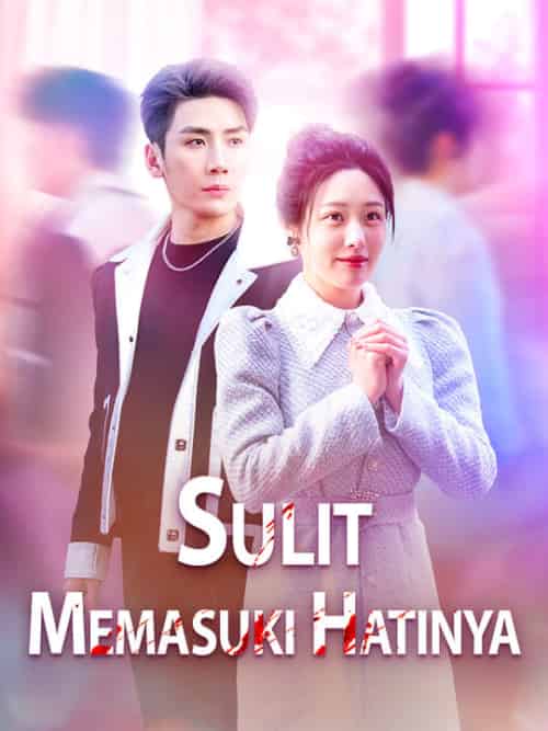 Sulit Memasuki Hatinya（38集全）＆Carlin＆Sarosa＆＆Wilber＆Mananta - 紫橙海外短剧