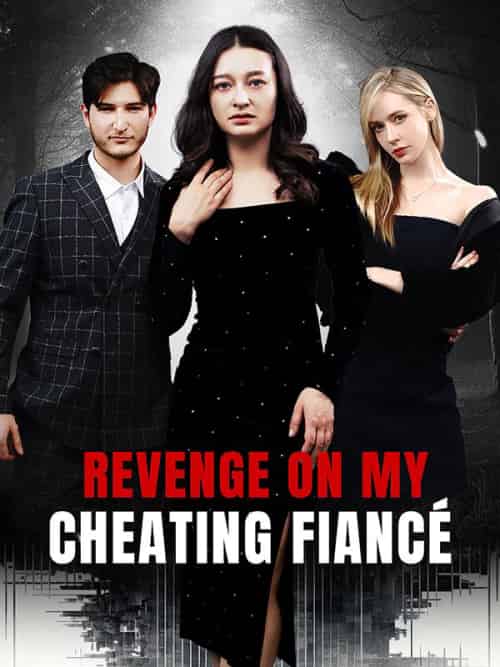 Revenge On My Cheating Fiancé Revenge On My Cheating Fiancé