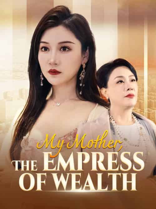 My Mother, The Empress of Wealth（88集全）Bruce＆Gill＆＆Ivy＆Yule - 紫橙海外短剧