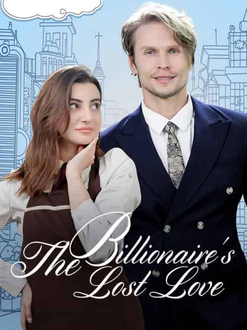 The Billionaire’s Lost Love The Billionaire’s Lost Love