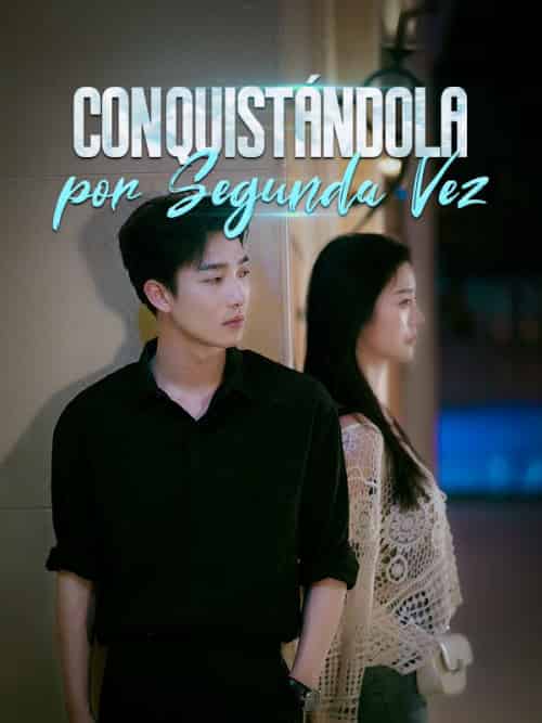 Conquistándola por Segunda Vez（81集） - 紫橙海外短剧