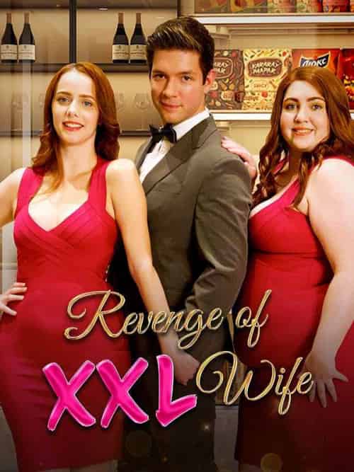 Revenge of XXL Wife（63集全）Maddy＆Moss＆Felix＆Raphael - 紫橙海外短剧