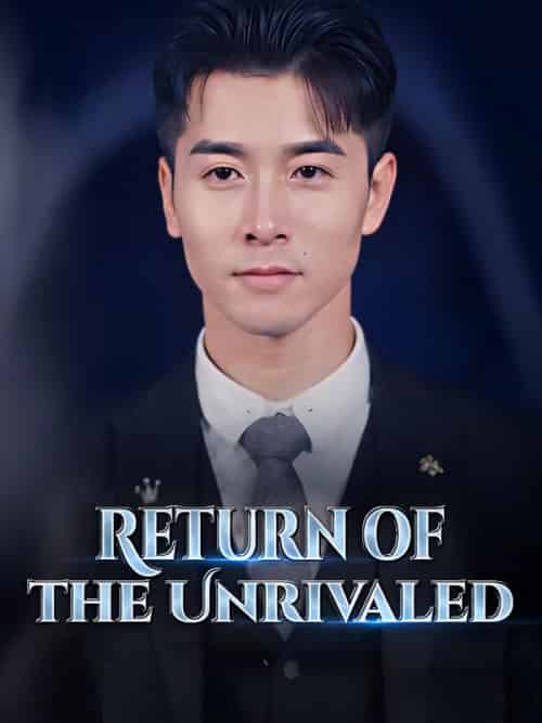 Return of the Unrivaled（100集） - 紫橙海外短剧