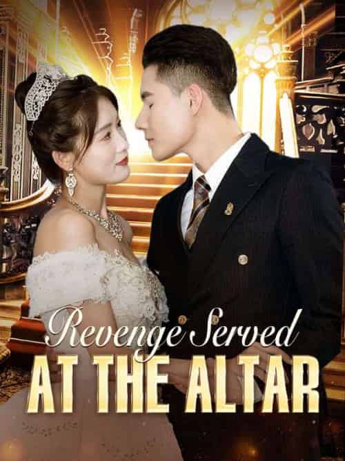 Revenge Served at the Altar（52集全）Kyle＆Lester＆＆Elsa＆White - 紫橙海外短剧