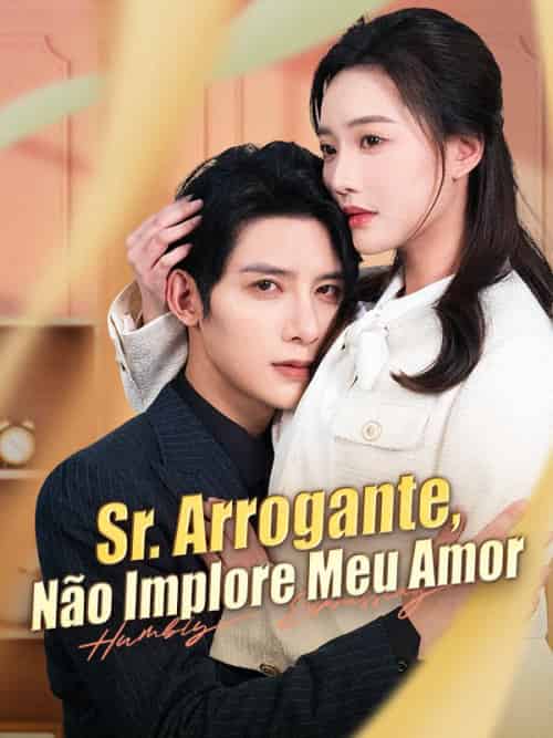 Sr. Arrogante, Não Implore Meu Amor(100集全)Lourenço&Nunes&&Beatriz&Silveira-紫橙网创项目网