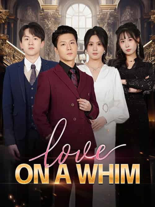 Love on a Whim（80集全）Tristan＆Morin＆＆Riley＆Walker - 紫橙海外短剧