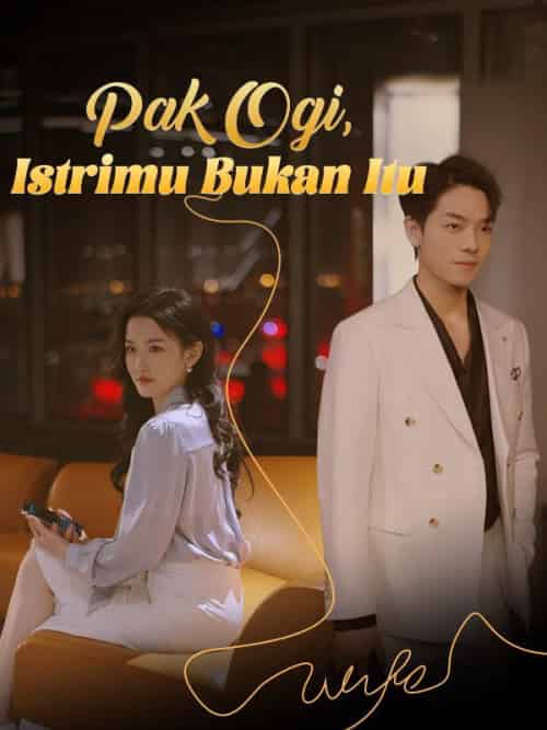 Pak Ogi, Istrimu Bukan It（Sulih Suara）（103集全）Salsa＆＆Ogi - 紫橙海外短剧