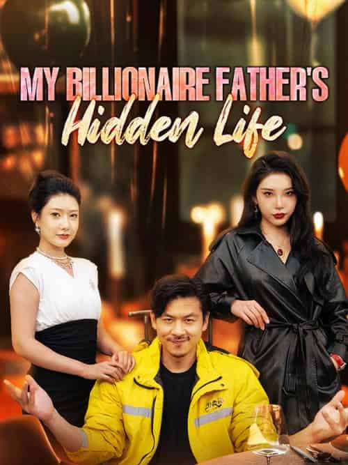 My Billionaire Father's Hidden Life My Billionaire Father's Hidden Life