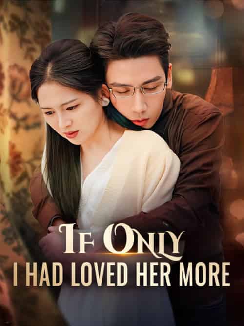 If Only I Had Loved Her More If Only I Had Loved Her More