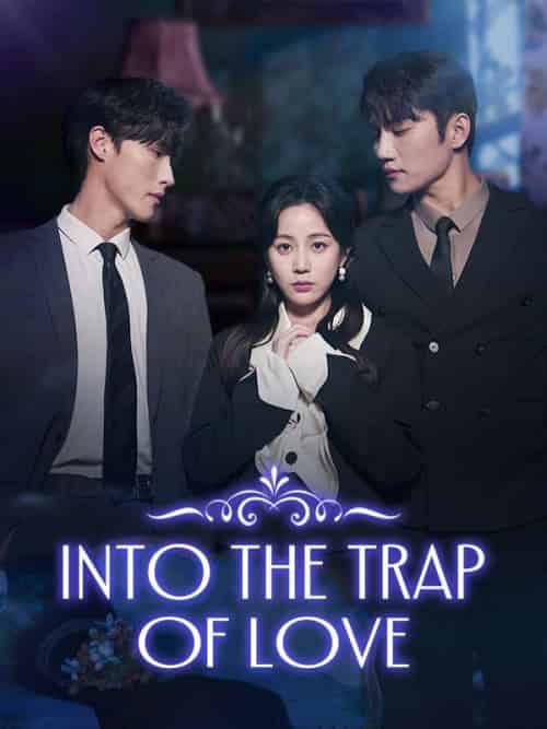 Into the Trap of Love（74集全）Xaviera＆Steele＆＆Theodore＆Hewitt - 紫橙海外短剧