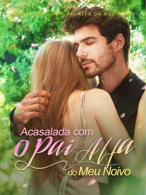 Acasalada com o Pai Alfa do Meu Noivo Acasalada com o Pai Alfa do Meu Noivo
