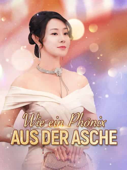 Wie ein Phönix aus der Asche（91集全）Noah＆Richter＆＆Ella＆Fischer - 紫橙海外短剧