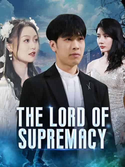 The Lord of Supremacy（80集全）Julian＆Dafoe＆＆Jasmine＆Clark - 紫橙海外短剧