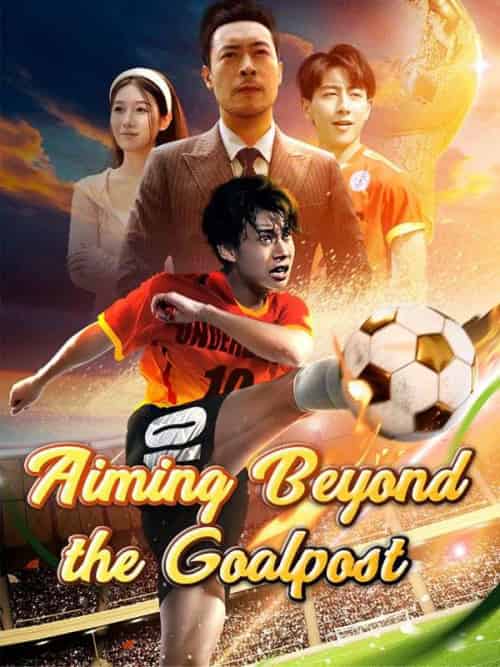 Aiming Beyond the Goalpost（78集全）Felix＆Logan＆＆Cheryl＆Rudd - 紫橙海外短剧
