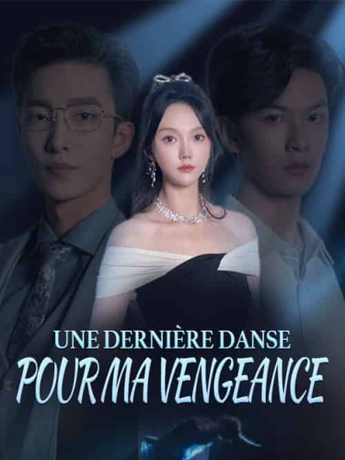 Une Dernière Danse pour Ma Vengeance（66集全）Elara＆Montclair＆Maxime＆Caron - 紫橙海外短剧